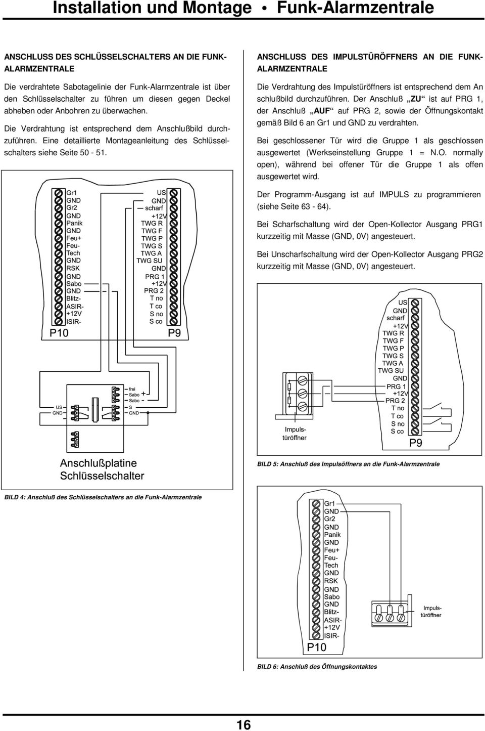 Eine detaillierte Montageanleitung des Schlüsselschalters siehe Seite 50-51.