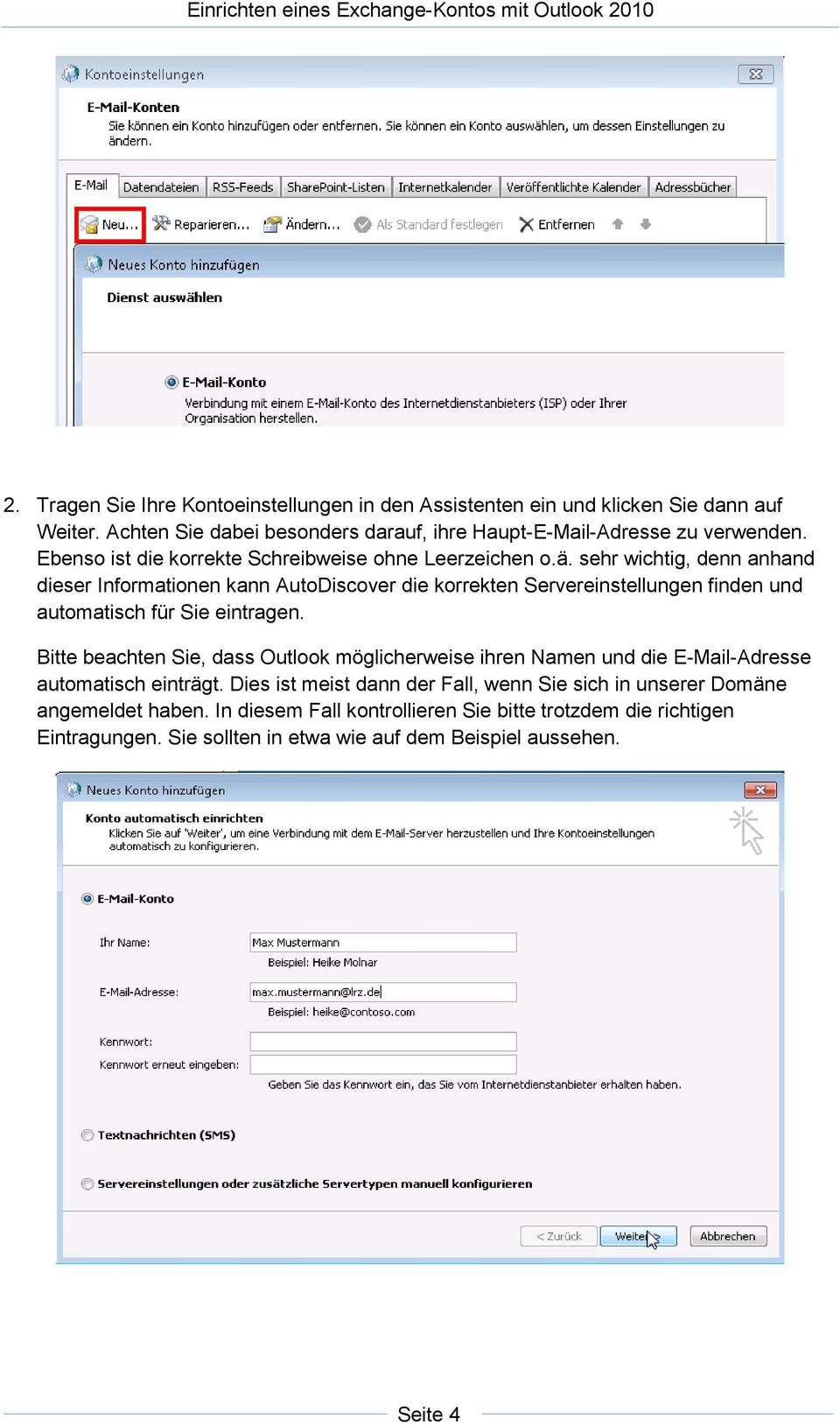 sehr wichtig, denn anhand dieser Informationen kann AutoDiscover die korrekten Servereinstellungen finden und automatisch für Sie eintragen.