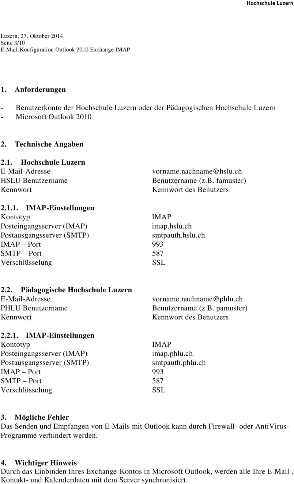 2. Pädagogische Hochschule Luzern E-Mail-Adresse PHLU Benutzername Kennwort vorname.nachname@phlu.ch Benutzername (z.b. pamuster) Kennwort des Benutzers 2.2.1.