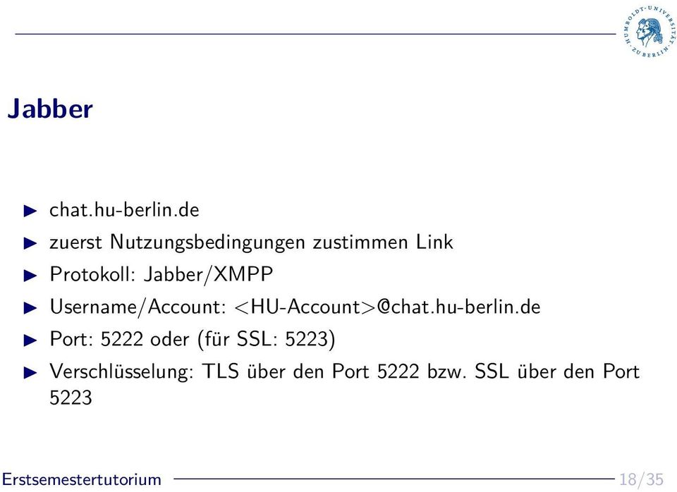 Jabber/XMPP Username/Account: <HU-Account>@chat.hu-berlin.