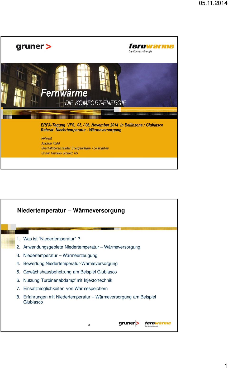 Leitungsbau Gruner Gruneko Schweiz AG Niedertemperatur Wärmeversorgung 1. Was ist "Niedertemperatur"? 2.