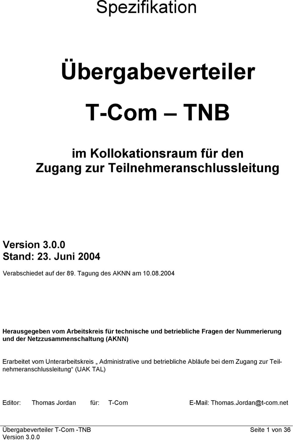 2004 Herausgegeben vom Arbeitskreis für technische und betriebliche Fragen der Nummerierung und der Netzzusammenschaltung (AKNN)