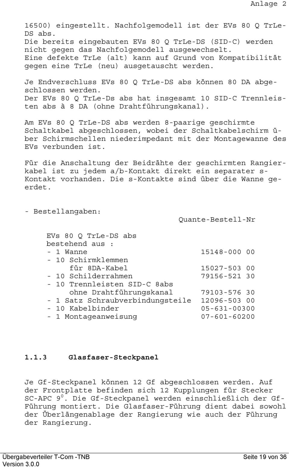 Der EVs 80 Q TrLe-Ds abs hat insgesamt 0 SID-C Trennleisten abs à 8 DA (ohne Drahtführungskanal).