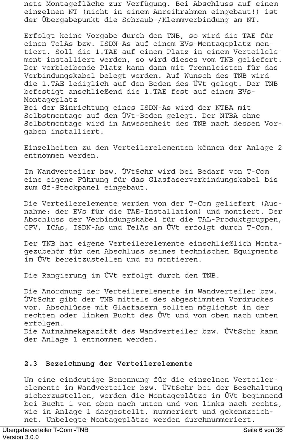 tae auf einem Platz in einem Verteilelement installiert werden, so wird dieses vom TNB geliefert. Der verbleibende Platz kann dann mit Trennleisten für das Verbindungskabel belegt werden.