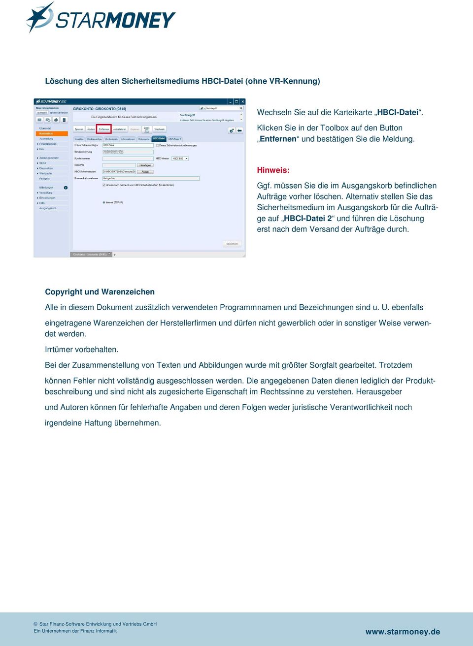 Alternativ stellen Sie das Sicherheitsmedium im Ausgangskorb für die Aufträge auf HBCI-Datei 2 und führen die Löschung erst nach dem Versand der Aufträge durch.