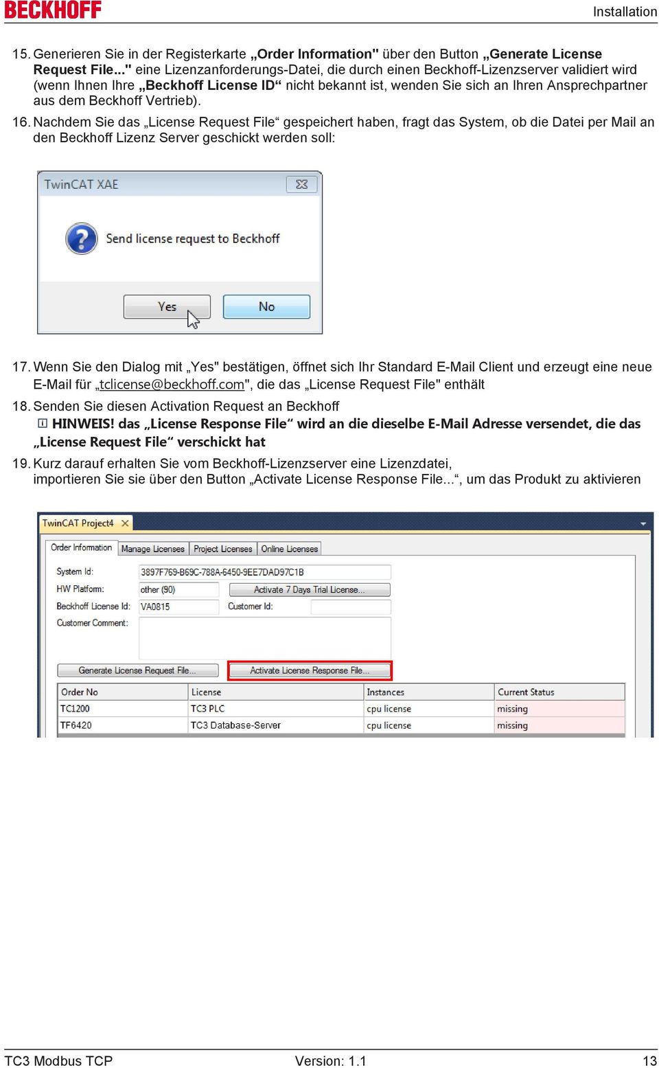 Beckhoff Vertrieb). 16. Nachdem Sie das License Request File gespeichert haben, fragt das System, ob die Datei per Mail an den Beckhoff Lizenz Server geschickt werden soll: 17.