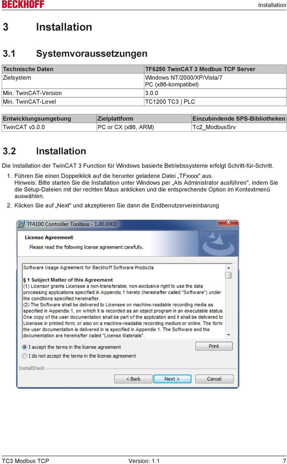 2 Installation Die Installation der TwinCAT 3 Function für Windows basierte Betriebssysteme erfolgt Schritt-für-Schritt. 1. Führen Sie einen Doppelklick auf die herunter geladene Datei TFxxxx" aus.