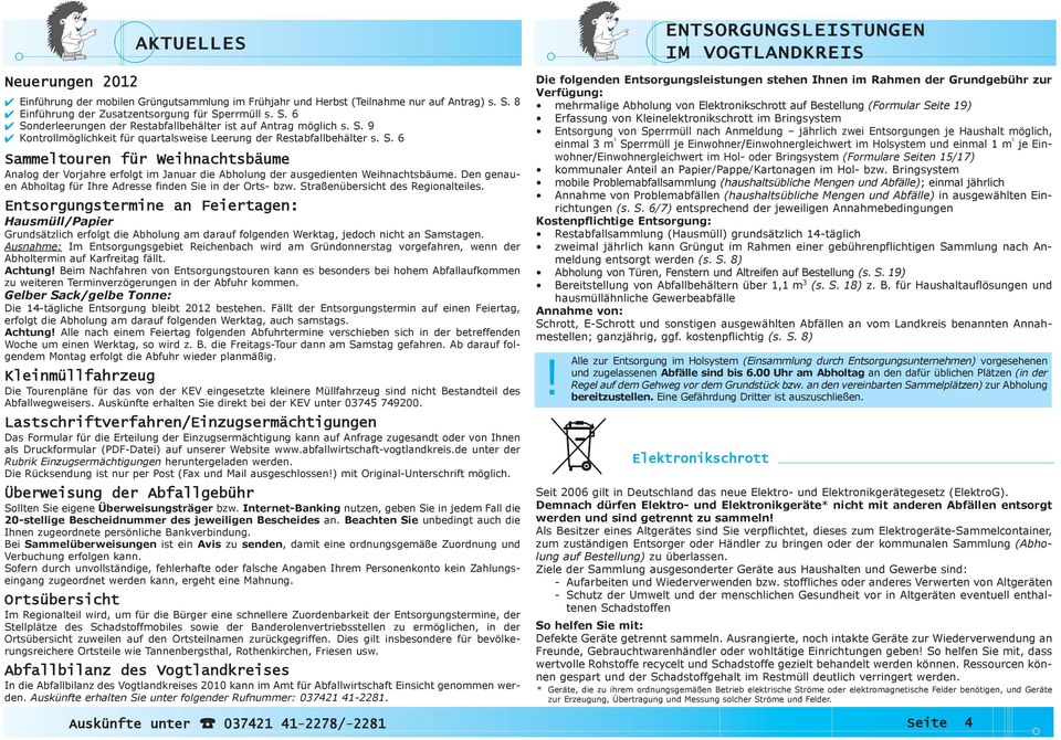 Den genauen Abholtag für Ihre Adresse finden Sie in der Orts- bzw. Straßenübersicht des Regionalteiles.