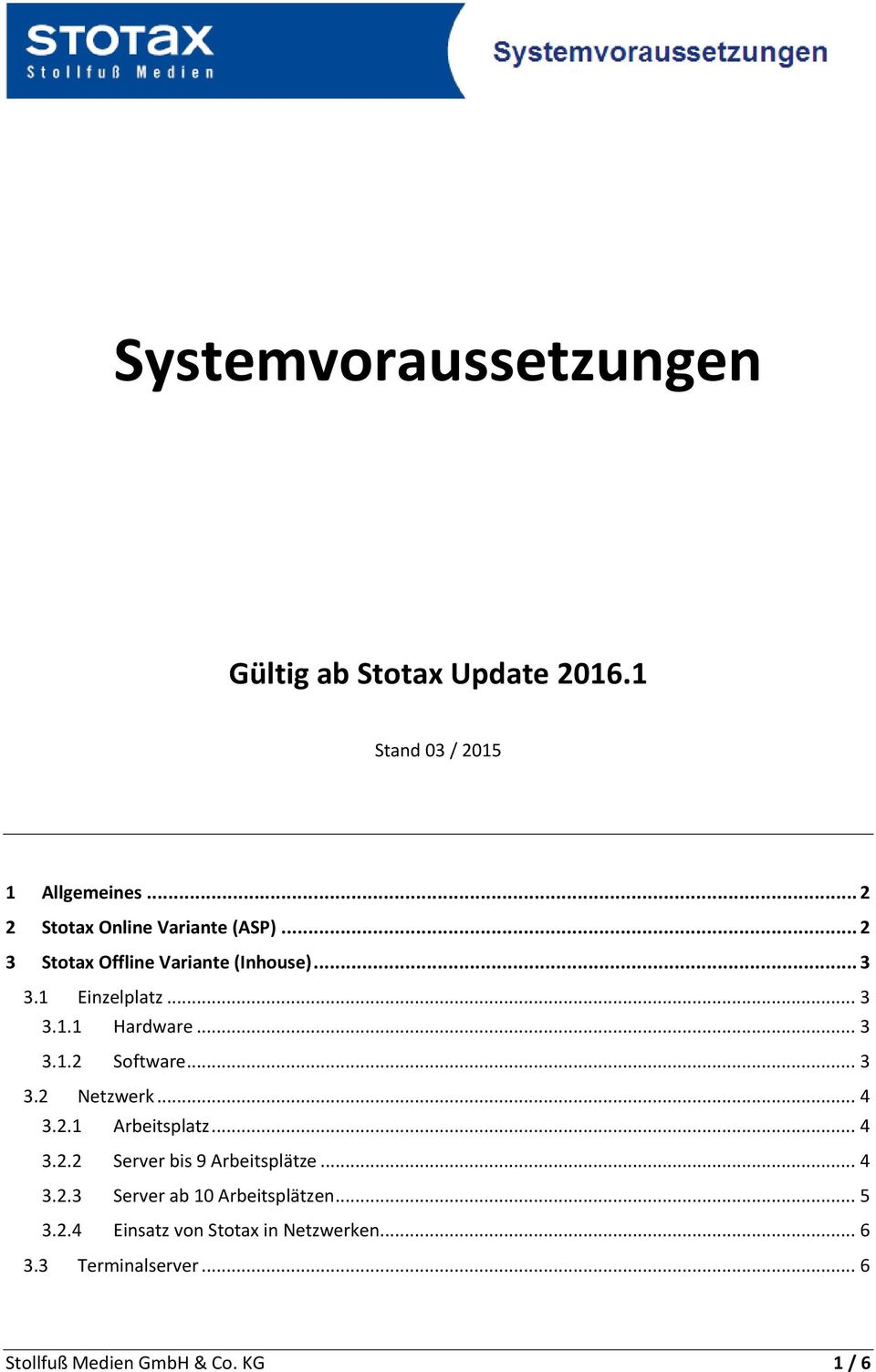 .. 3 3.1.2 Software... 3 3.2 Netzwerk... 4 3.2.1 Arbeitsplatz... 4 3.2.2 Server bis 9 Arbeitsplätze... 4 3.2.3 Server ab 10 Arbeitsplätzen.