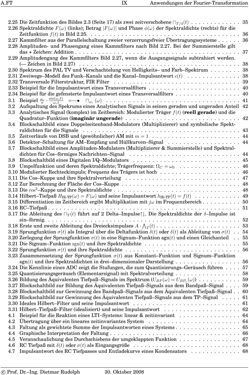 27 Kammfilter aus der Parallelschaltung zweier verzerrungsfreier Übertragungssysteme...... 36 2.28 Amplituden- und Phasengang eines Kammfilters nach Bild 2.27. Bei der Summierstelle gilt das + Zeichen: Addition.