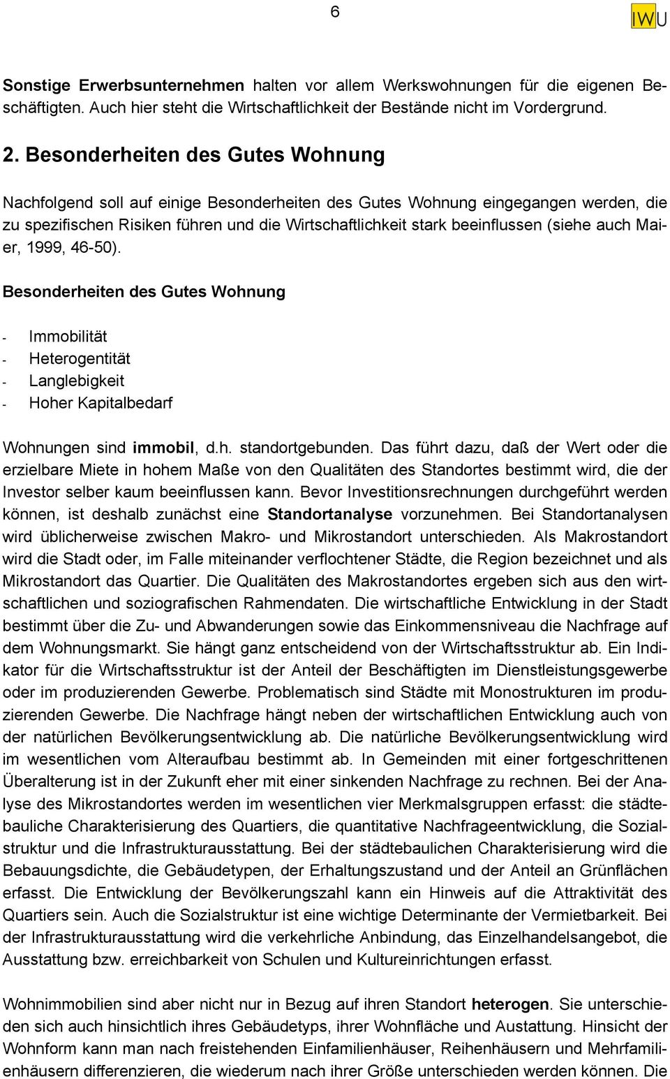 Maier, 1999, 46-50). Besonderheien des Gues Wohnung - Immobiliä - Heerogeniä - Langlebigkei - Hoher Kapialbedarf Wohnungen sind immobil, d.h. sandorgebunden.