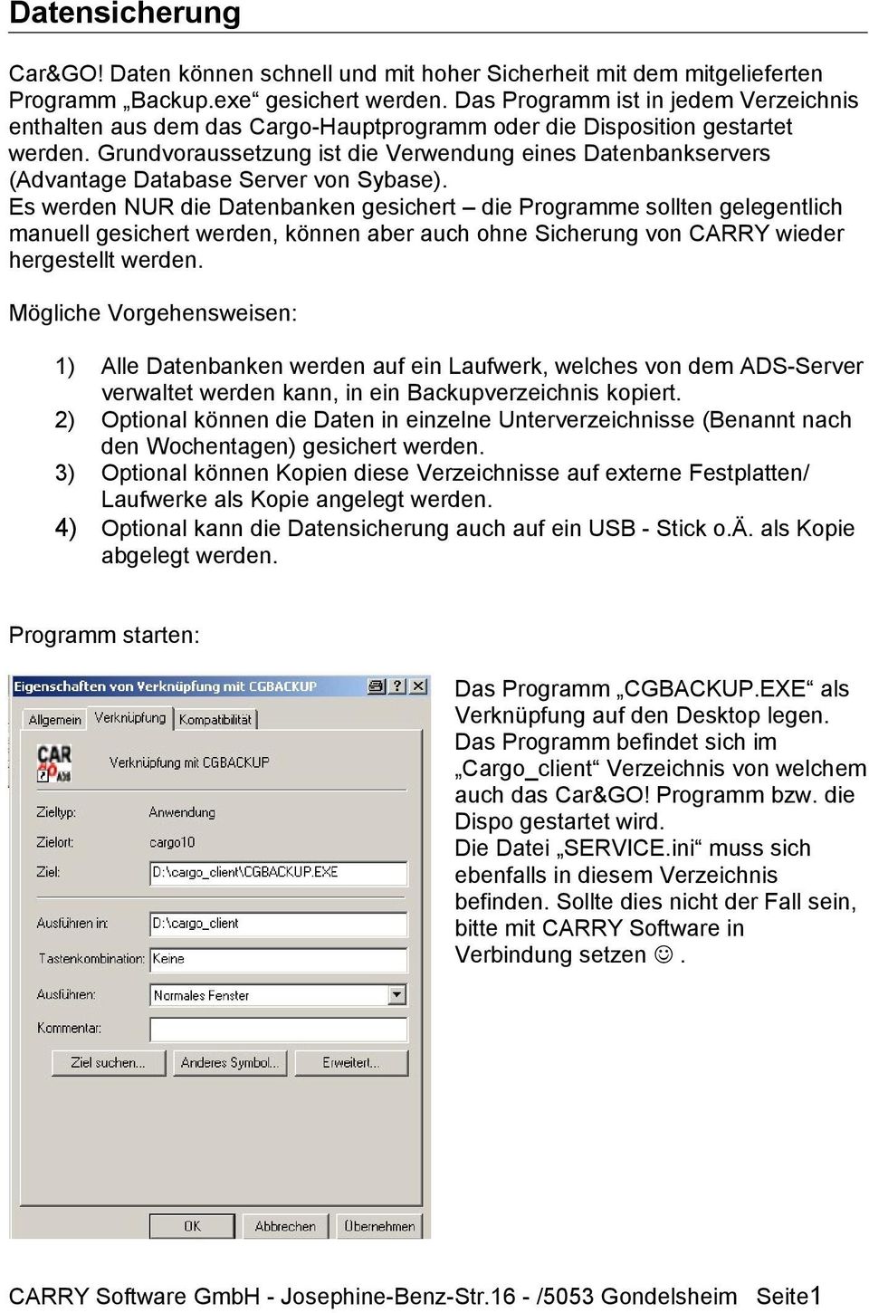 Grundvoraussetzung ist die Verwendung eines Datenbankservers (Advantage Database Server von Sybase).