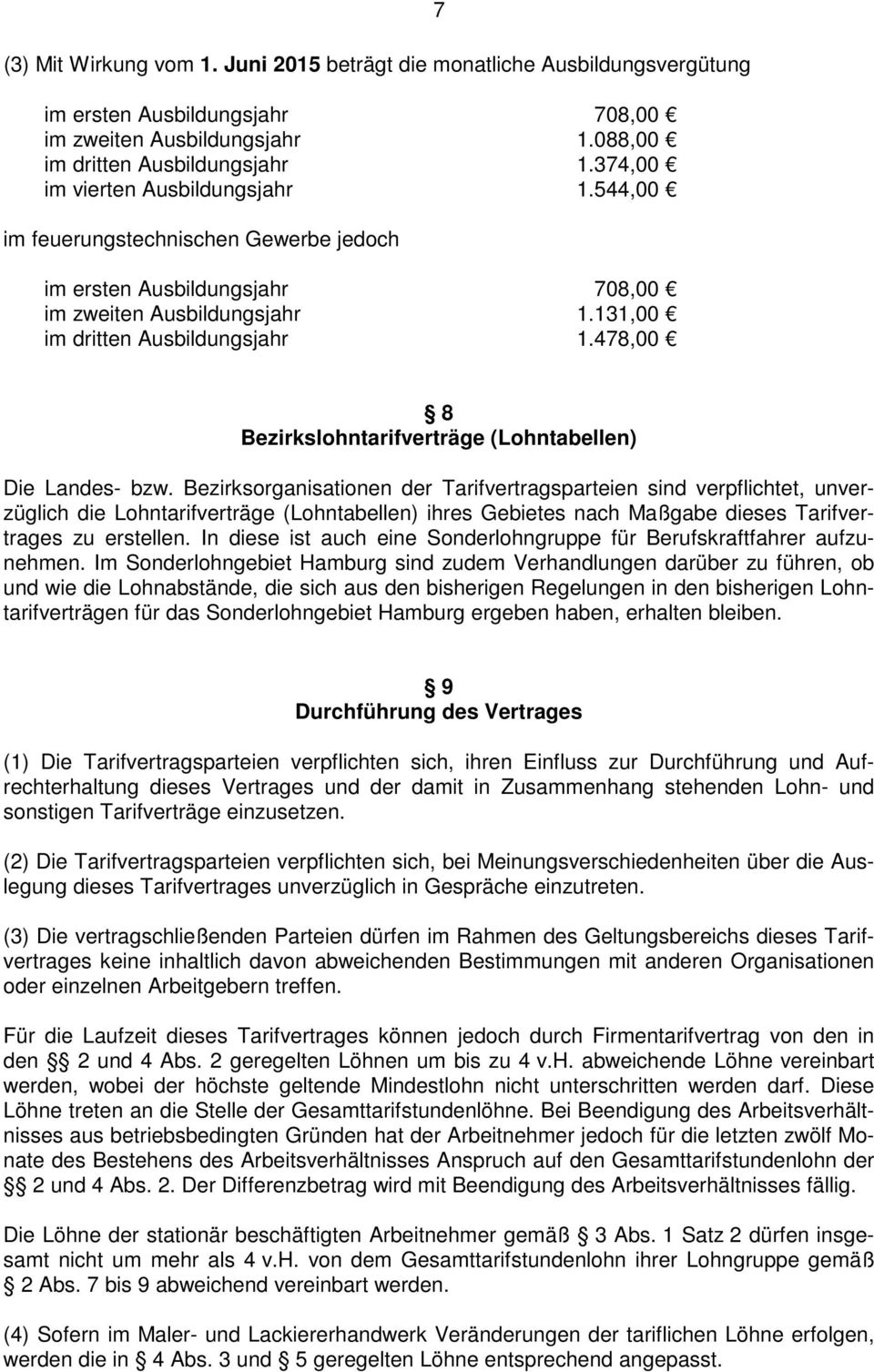 478,00 7 8 Bezirkslohntarifverträge (Lohntabellen) Die Landes- bzw.