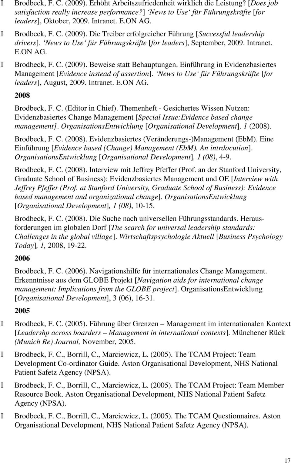 Einführung in Evidenzbasiertes Management [Evidence instead of assertion]. News to Use für Führungskräfte [for leaders], August, 2009. ntranet. E.ON AG. 2008 Brodbeck, F. C. (Editor in Chief).