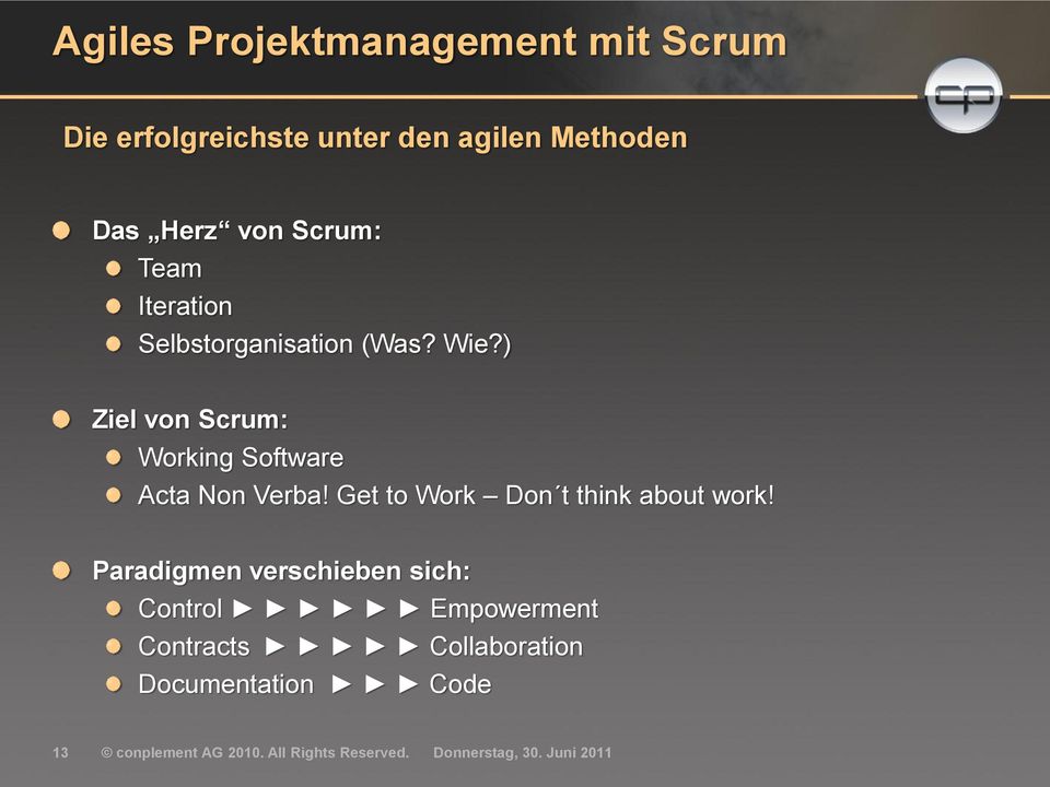 ) Ziel von Scrum: Working Software Acta Non Verba! Get to Work Don t think about work!