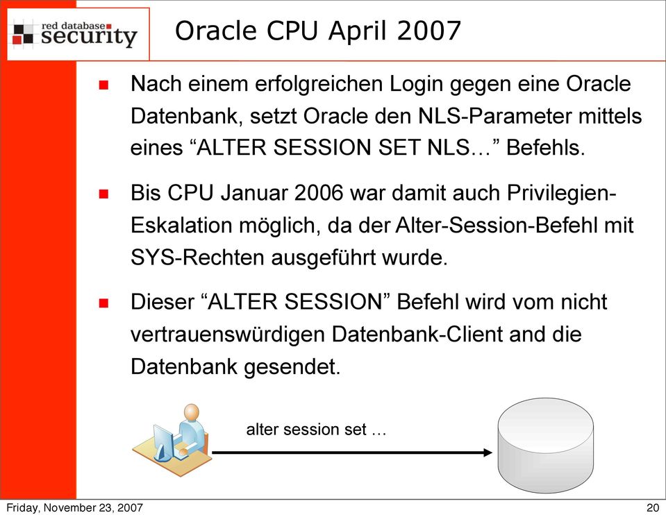 Bis CPU Januar 2006 war damit auch Privilegien- Eskalation möglich, da der Alter-Session-Befehl mit