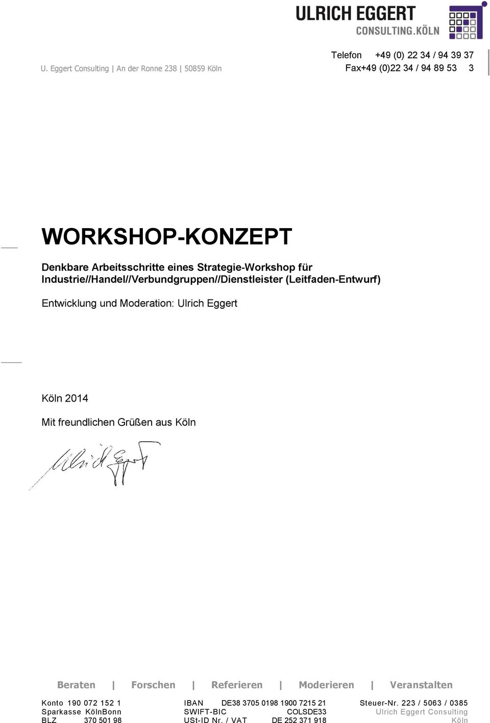 Industrie//Handel//Verbundgruppen//Dienstleister (Leitfaden-Entwurf) Entwicklung und Moderation: Ulrich Eggert Köln 2014 Mit freundlichen Grüßen