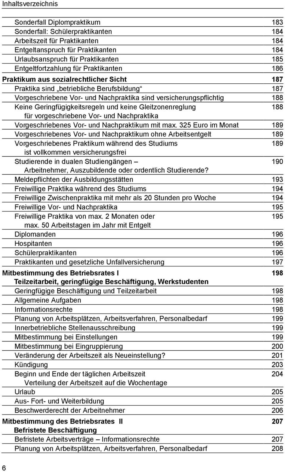 Geringfügigkeitsregeln und keine Gleitzonenreglung 188 für vorgeschriebene Vor- und Nachpraktika Vorgeschriebenes Vor- und Nachpraktikum mit max.