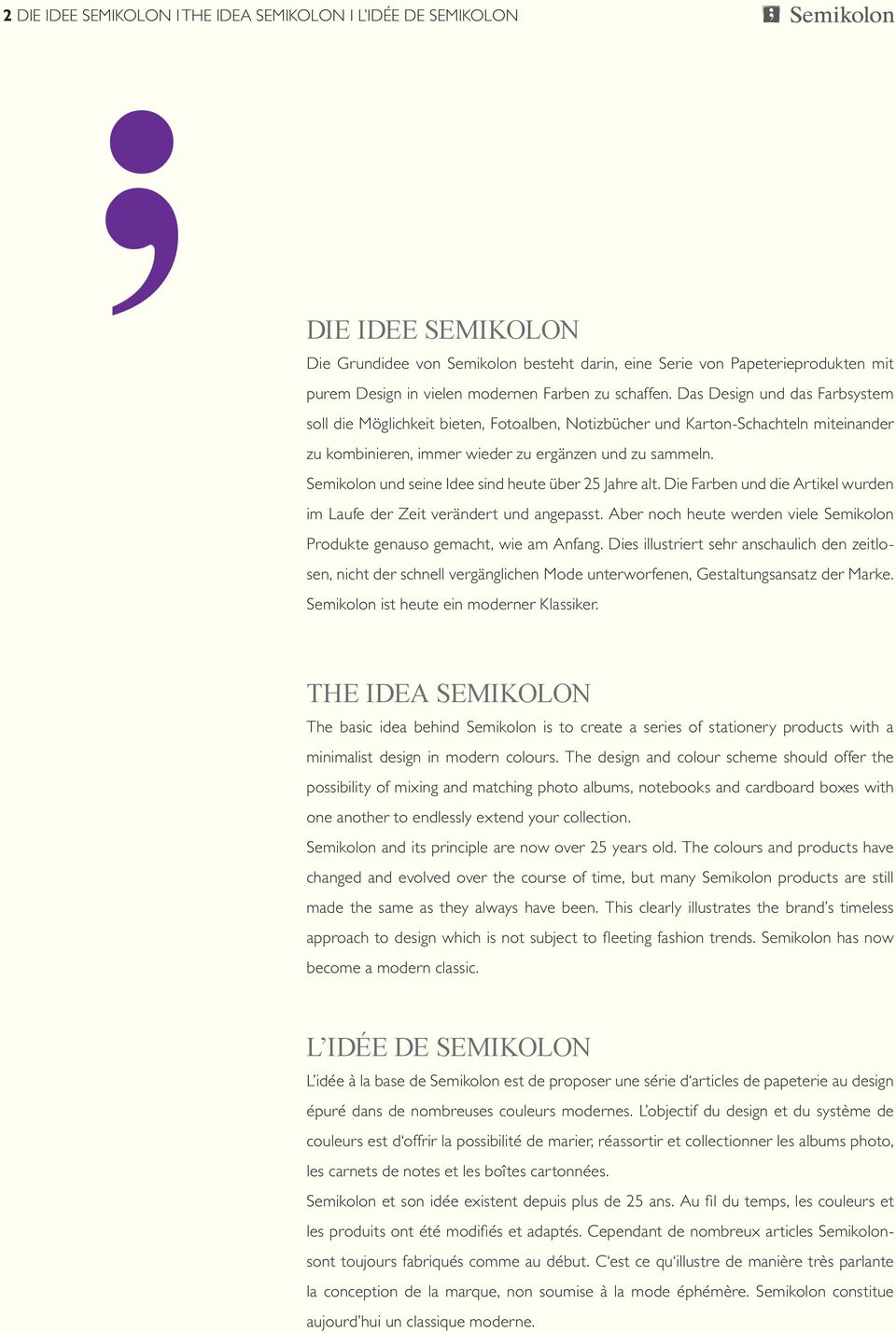 Semikolon und seine Idee sind heute über 25 Jahre alt. Die Farben und die Artikel wurden im Laufe der Zeit verändert und angepasst.