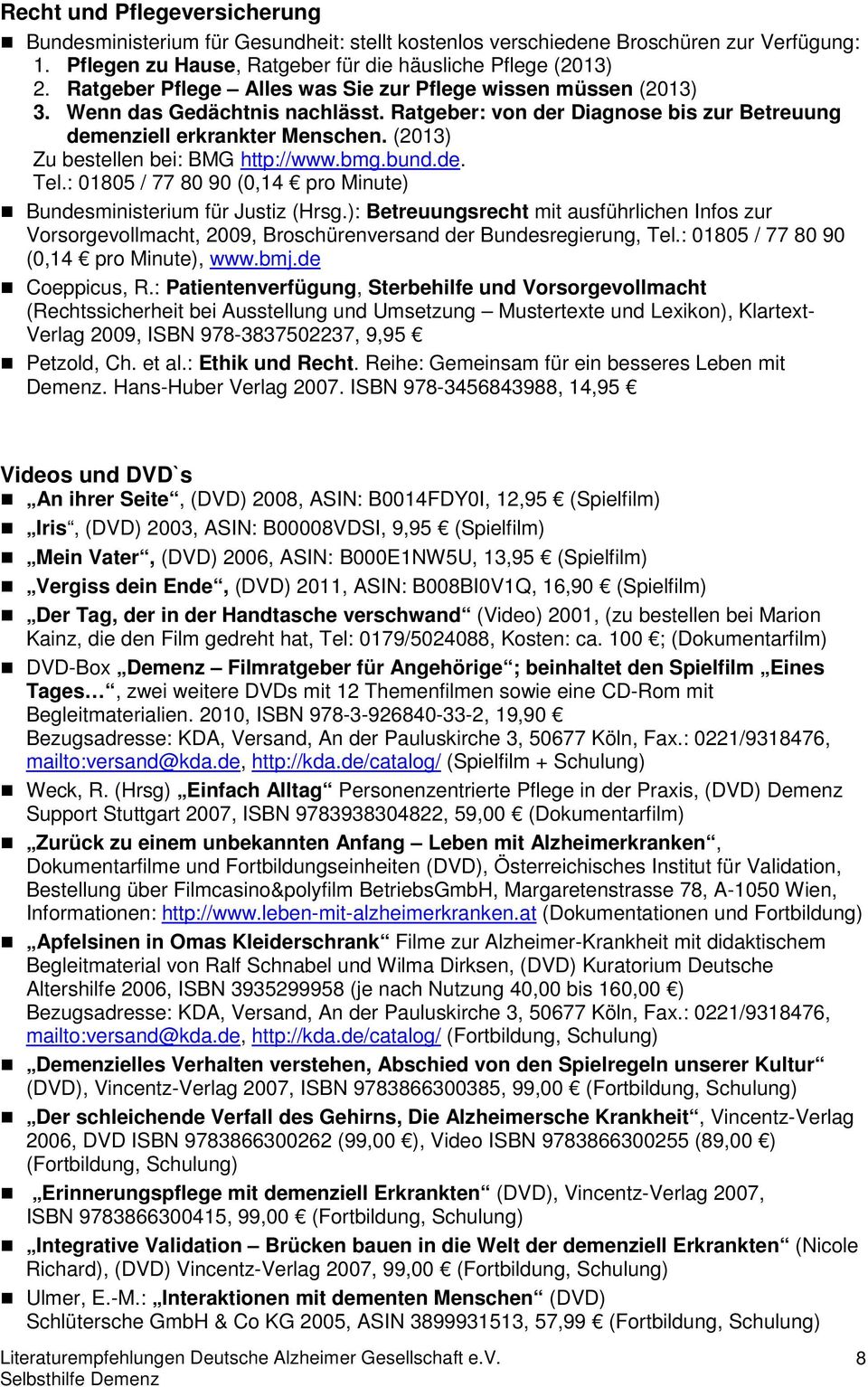 (2013) Zu bestellen bei: BMG http://www.bmg.bund.de. Tel.: 01805 / 77 80 90 (0,14 pro Minute) Bundesministerium für Justiz (Hrsg.
