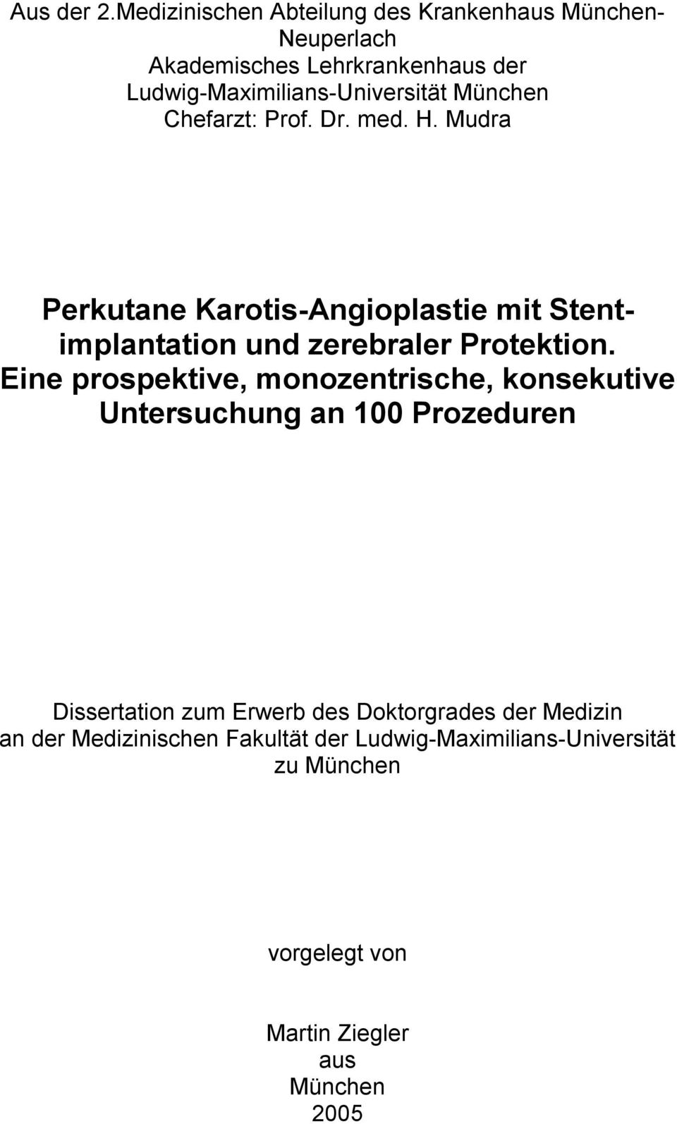 München Chefarzt: Prof. Dr. med. H. Mudra Perkutane Karotis-Angioplastie mit Stentimplantation und zerebraler Protektion.