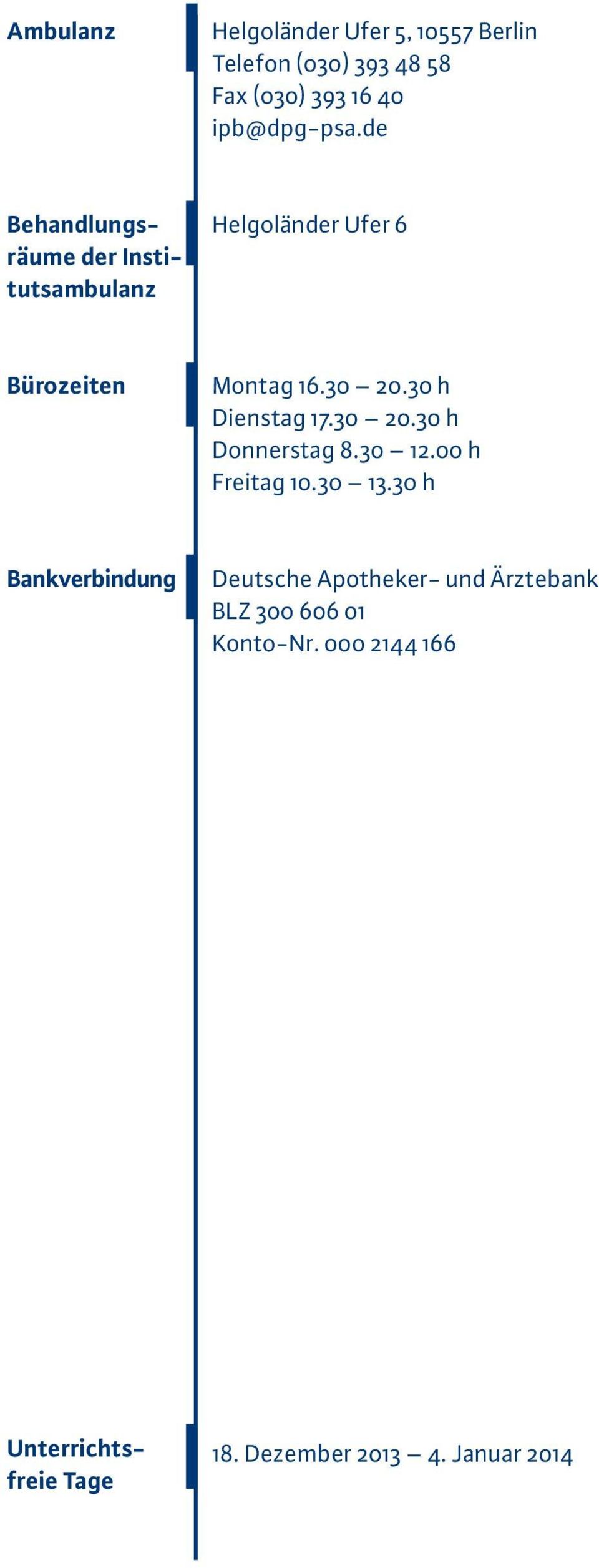 00 h Freitag 10.30 13.30 h Bankverbindung Deutsche Apotheker- und Ärztebank BLZ 300 606 01 Konto-Nr.