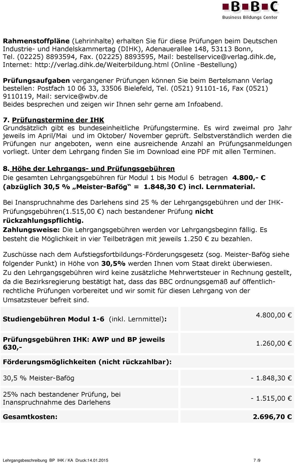 html (Online -Bestellung) Prüfungsaufgaben vergangener Prüfungen können Sie beim Bertelsmann Verlag bestellen: Postfach 10 06 33, 33506 Bielefeld, Tel.