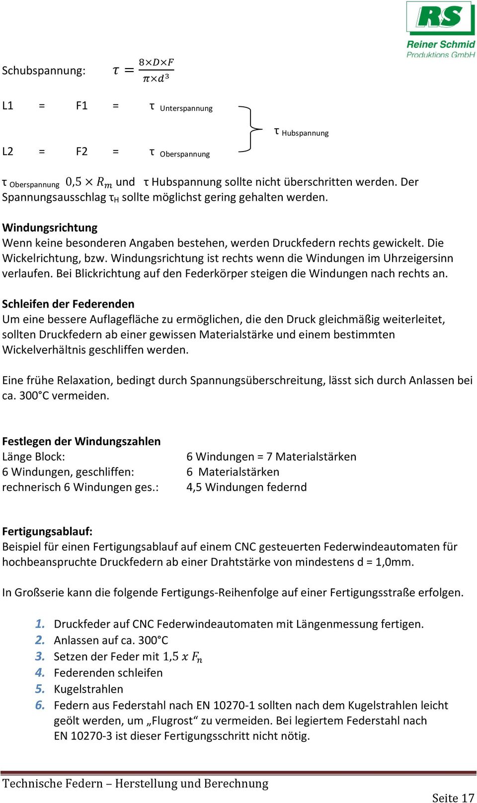 Windungsrichtung ist rechts wenn die Windungen im Uhrzeigersinn verlaufen. Bei Blickrichtung auf den Federkörper steigen die Windungen nach rechts an.