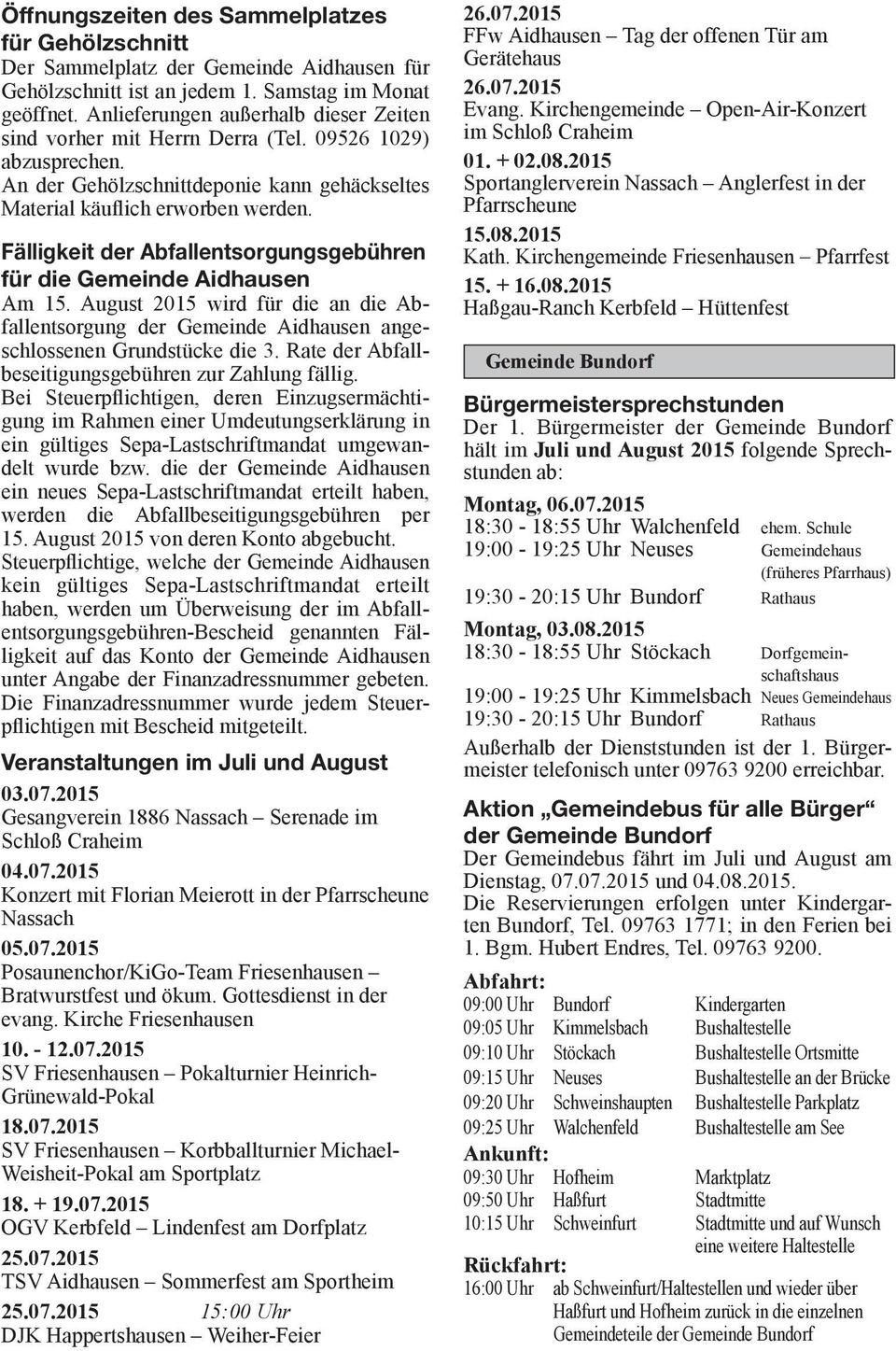 Fälligkeit der Abfallentsorgungsgebühren für die Gemeinde Aidhausen Am 15. August 2015 wird für die an die Abfallentsorgung der Gemeinde Aidhausen angeschlossenen Grundstücke die 3.