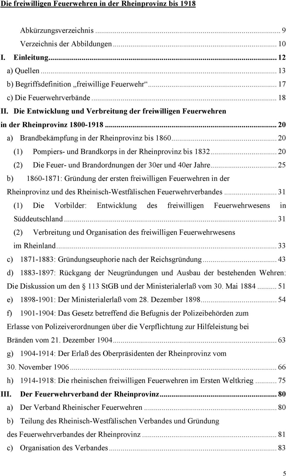 .. 20 (1) Pompiers- und Brandkorps in der Rheinprovinz bis 1832... 20 (2) Die Feuer- und Brandordnungen der 30er und 40er Jahre.