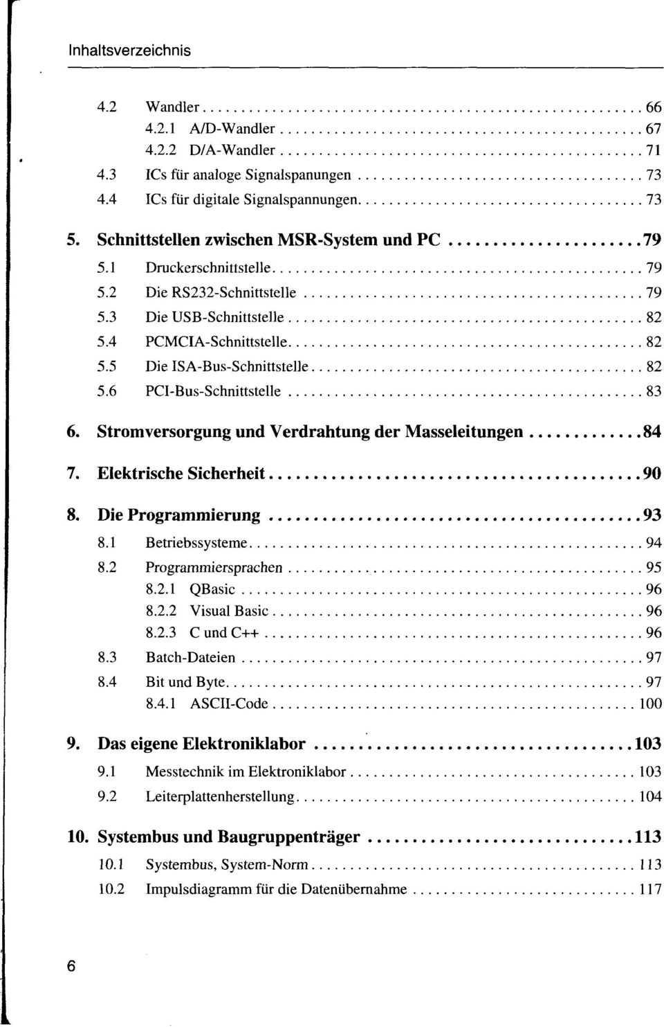 Stromversorgung und Verdrahtung der Masseleitungen 84 7. Elektrische Sicherheit 90 8. Die Programmierung 93 8.1 Betriebssysteme 94 8.2 Programmiersprachen 95 8.2.1 QBasic 96 8.2.2 Visual Basic 96 8.2.3 C und C++ 96 8.