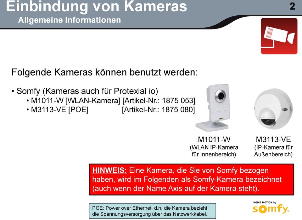 : 1875 080] M1011-W (WLAN IP-Kamera für Innenbereich) M3113-VE (IP-Kamera für Außenbereich) HINWEIS: Eine Kamera, die Sie von