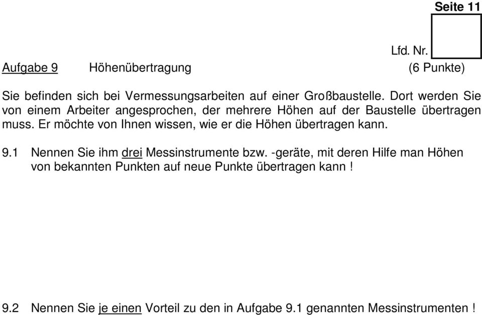 Er möchte von Ihnen wissen, wie er die Höhen übertragen kann. 9.1 Nennen Sie ihm drei Messinstrumente bzw.