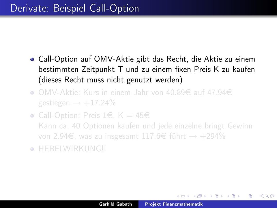 Kurs in einem Jahr von 40.89e auf 47.94e gestiegen +17.24% Call-Option: Preis 1e, K = 45e Kann ca.