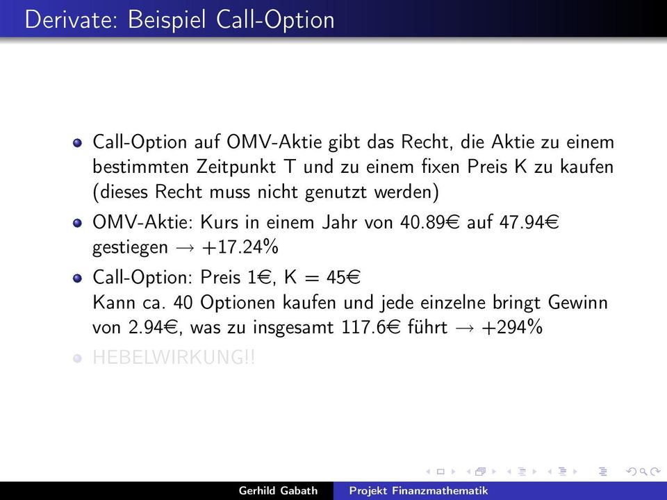 Kurs in einem Jahr von 40.89e auf 47.94e gestiegen +17.24% Call-Option: Preis 1e, K = 45e Kann ca.