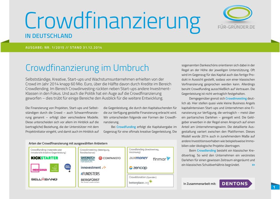 Und auch die Politik hat ein Auge auf die Crowdfinanzierung geworfen dies trübt für einige Bereiche den Ausblick für die weitere Entwicklung.