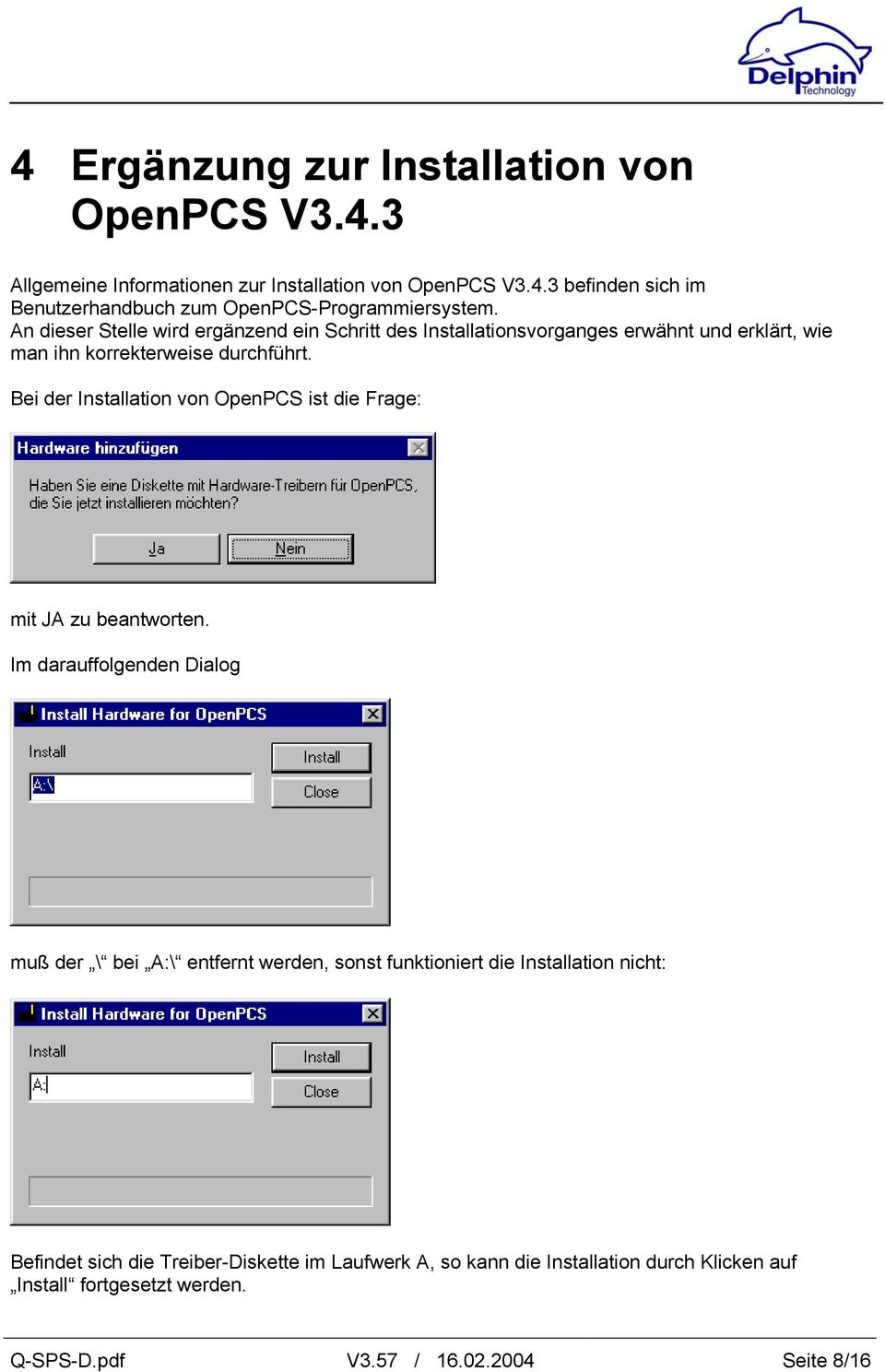 Bei der Installation von OpenPCS ist die Frage: mit JA zu beantworten.