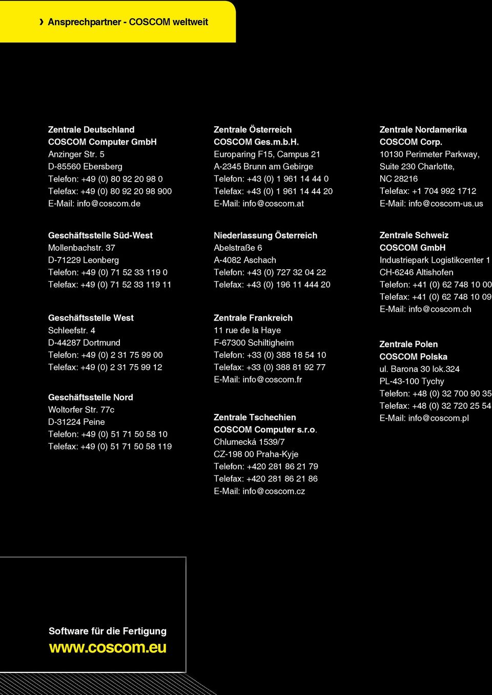 at Zentrale Nordamerika COSCOM Corp. 10130 Perimeter Parkway, Suite 230 Charlotte, NC 28216 Telefax: +1 704 992 1712 E-Mail: info@coscom-us.us Geschäftsstelle Süd-West Mollenbachstr.