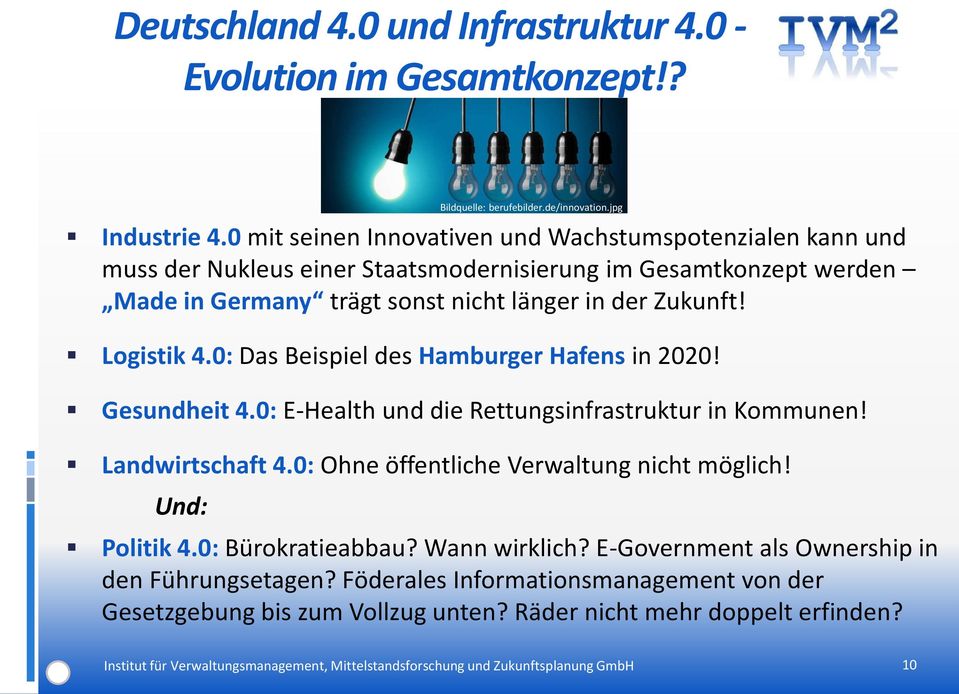 0: Das Beispiel des Hamburger Hafens in 2020! Gesundheit 4.0: E-Health und die Rettungsinfrastruktur in Kommunen! Landwirtschaft 4.0: Ohne öffentliche Verwaltung nicht möglich!