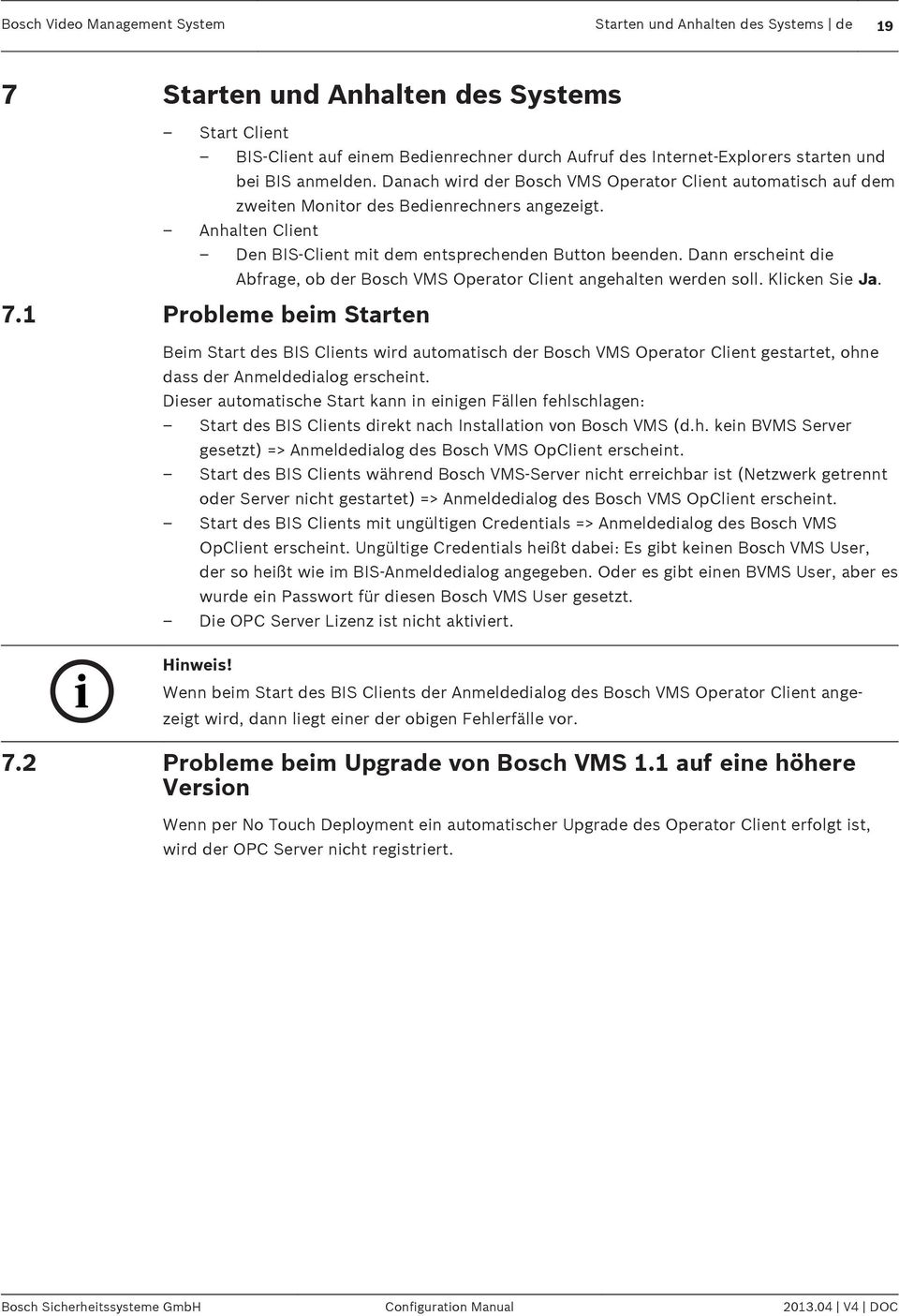 Danach wird der Bosch VMS Operator Client automatisch auf dem zweiten Monitor des Bedienrechners angezeigt. Anhalten Client Den BIS-Client mit dem entsprechenden Button beenden.