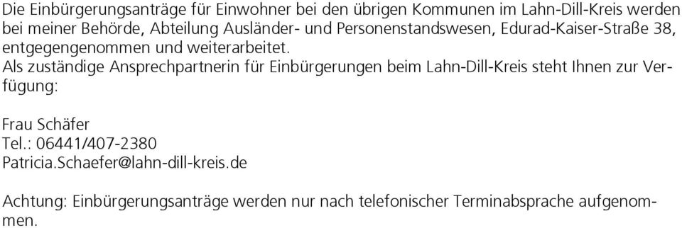 Als zuständige Ansprechpartnerin für Einbürgerungen beim Lahn-Dill-Kreis steht Ihnen zur Verfügung: Frau Schäfer Tel.