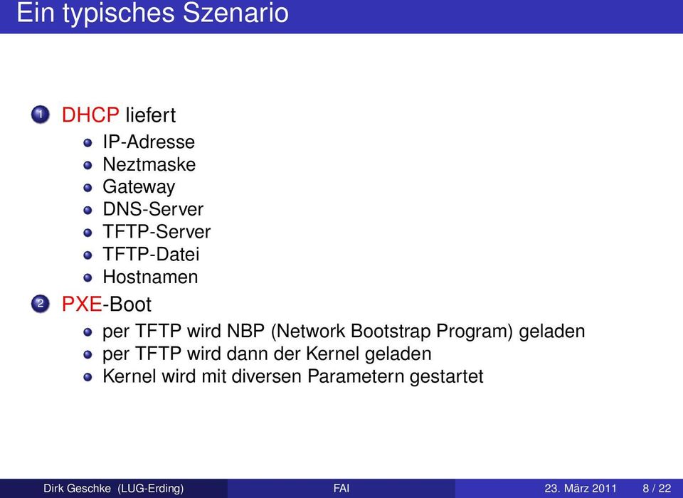 Bootstrap Program) geladen per TFTP wird dann der Kernel geladen Kernel wird