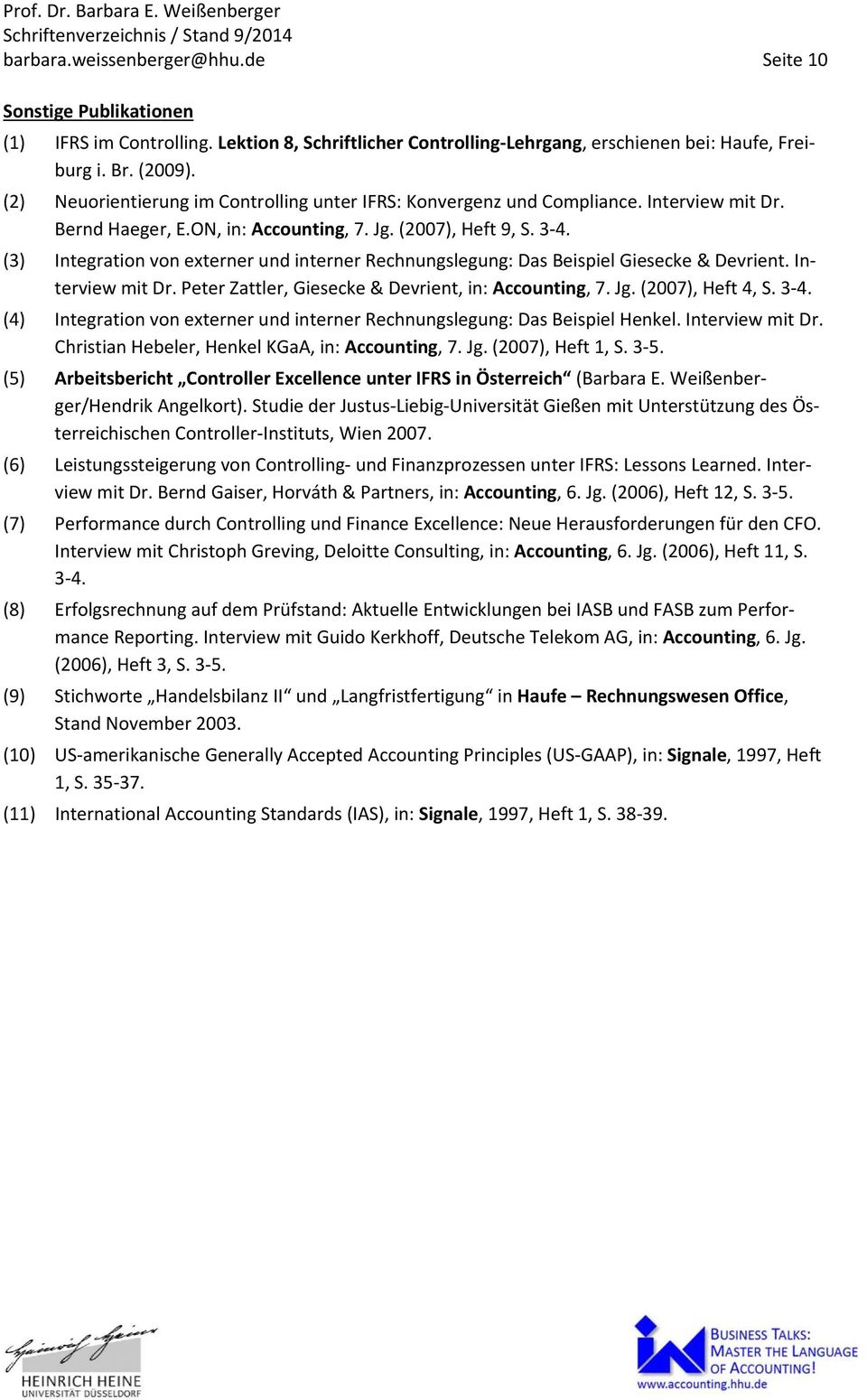 (3) Integration von externer und interner Rechnungslegung: Das Beispiel Giesecke & Devrient. Interview mit Dr. Peter Zattler, Giesecke & Devrient, in: Accounting, 7. Jg. (2007), Heft 4, S. 3 4.