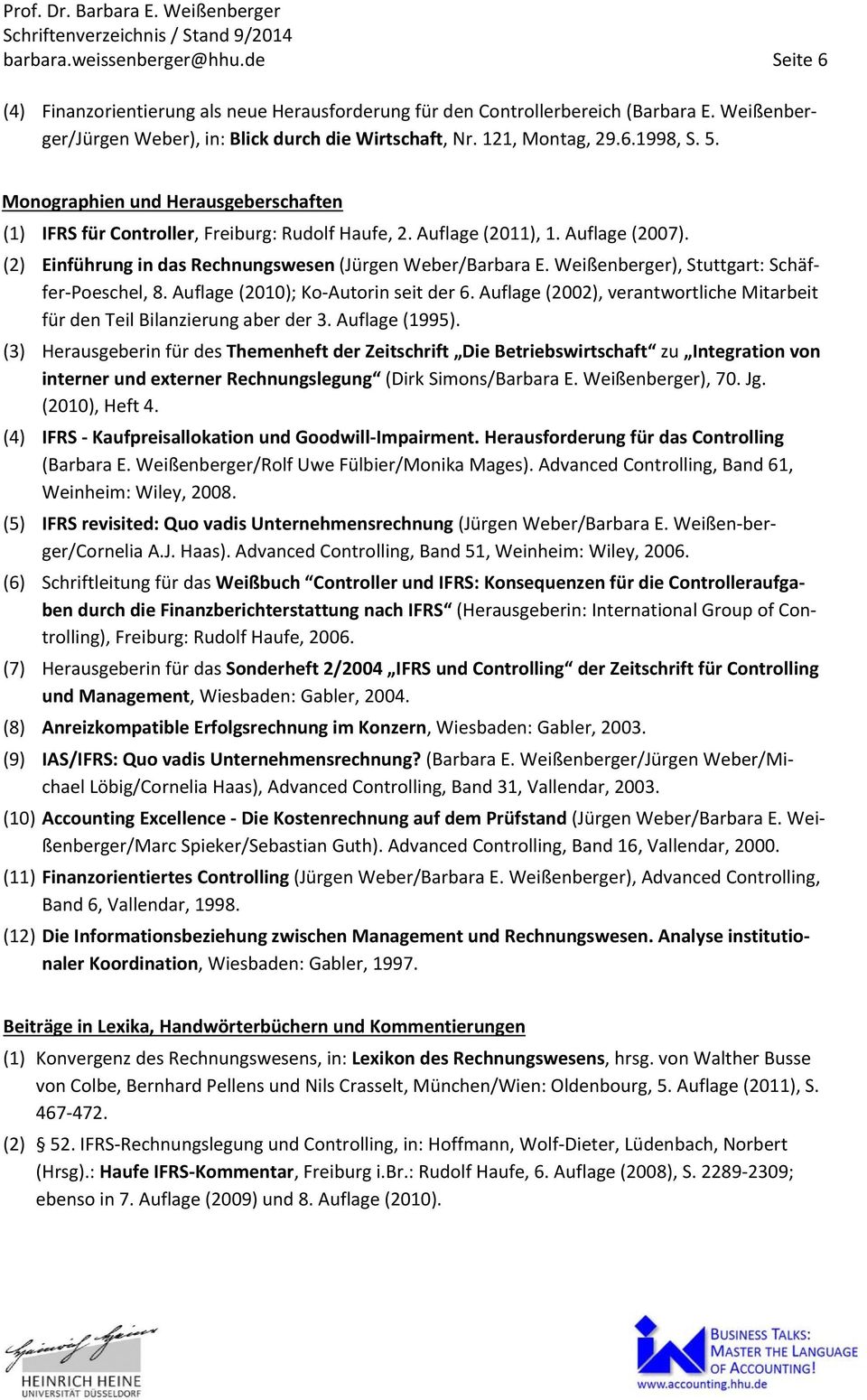(2) Einführung in das Rechnungswesen (Jürgen Weber/Barbara E. Weißenberger), Stuttgart: Schäffer Poeschel, 8. Auflage (2010); Ko Autorin seit der 6.
