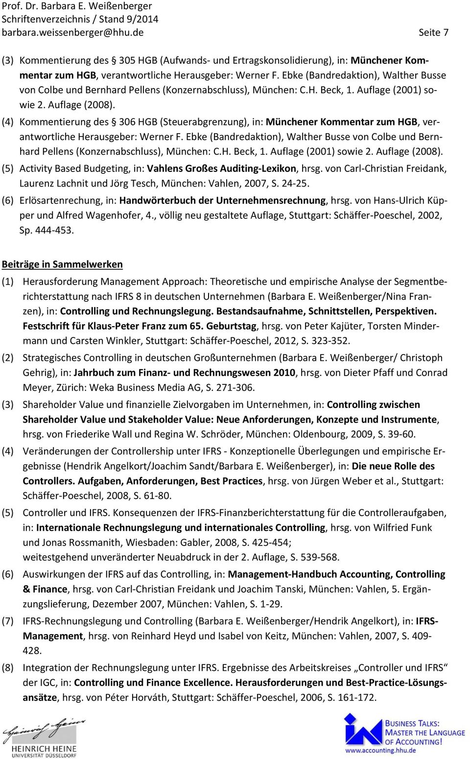 (4) Kommentierung des 306 HGB (Steuerabgrenzung), in: Münchener Kommentar zum HGB, verantwortliche Herausgeber: Werner F.  (5) Activity Based Budgeting, in: Vahlens Großes Auditing Lexikon, hrsg.