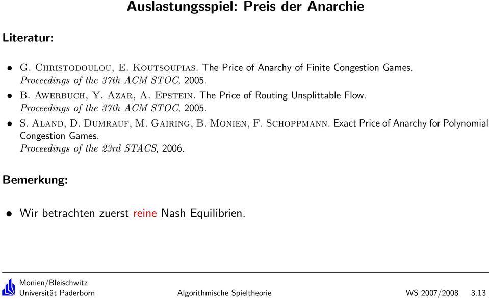 Proceedings of the 37th ACM STOC, 2005. S. Aland, D. Dumrauf, M. Gairing, B. Monien, F. Schoppmann.