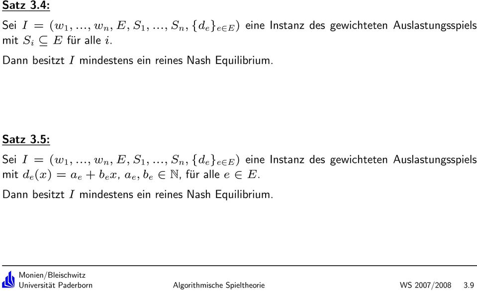 Dann besitzt I mindestens ein reines Nash Equilibrium. Satz 3.5: Sei I = (w 1,..., w n, E, S 1,.
