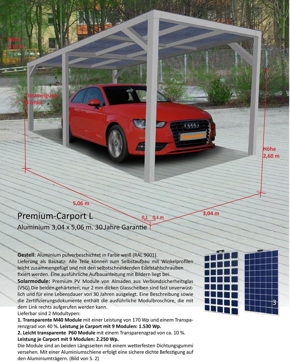 Eine ausführliche Aufbauanleitung mit Bildern liegt bei. Solarmodule: Premium PV Module von Almaden aus Verbundsicherheitsglas (VSG).