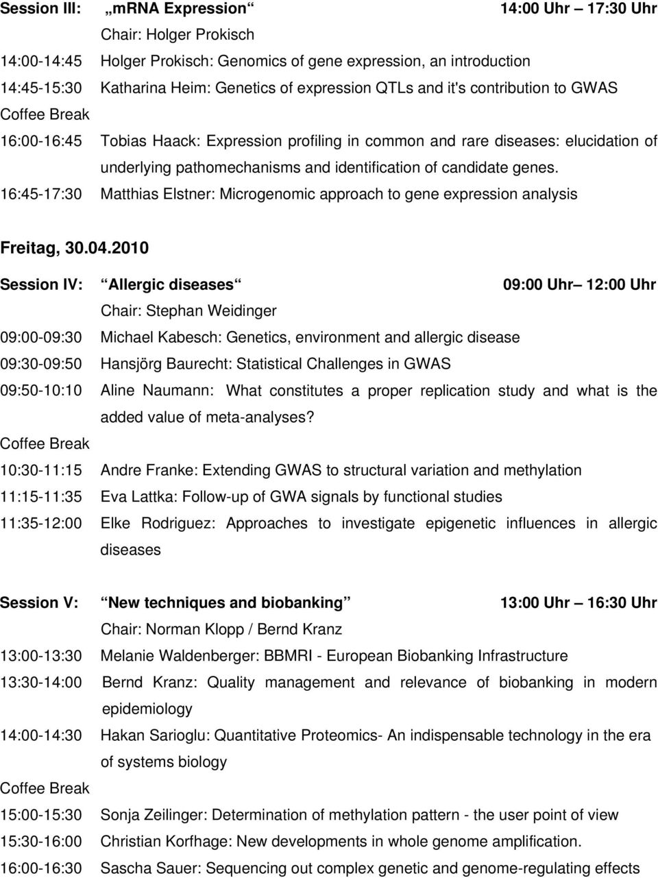 16:45-17:30 Matthias Elstner: Microgenomic approach to gene expression analysis Freitag, 30.04.