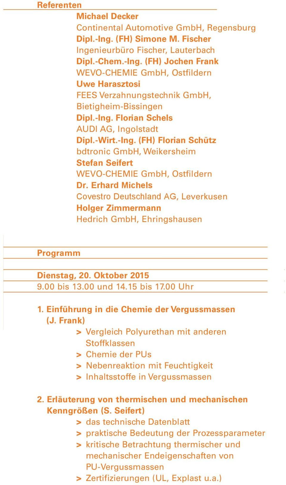 Erhard Michels Covestro Deutschland AG, Leverkusen Holger Zimmermann Hedrich GmbH, Ehringshausen Programm Dienstag, 20. Oktober 2015 9.00 bis 13.00 und 14.15 bis 17.00 Uhr 1.